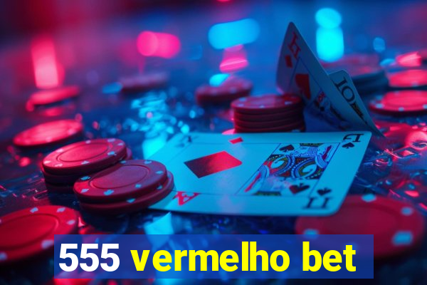 555 vermelho bet